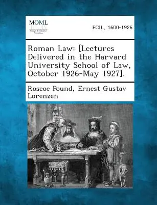 Dreptul roman: [Prelegeri ținute în cadrul Facultății de Drept a Universității Harvard, octombrie 1926-mai 1927]. - Roman Law: [Lectures Delivered in the Harvard University School of Law, October 1926-May 1927].