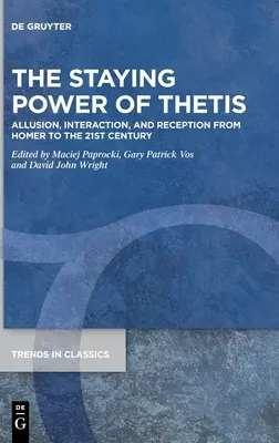 Puterea de rezistență a lui Thetis: Aluzie, interacțiune și receptare de la Homer până în secolul XXI - The Staying Power of Thetis: Allusion, Interaction, and Reception from Homer to the 21st Century