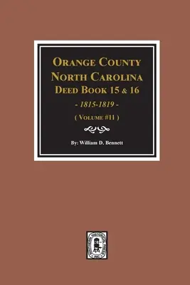 Județul Orange, Carolina de Nord: Deed Books 15 & 16, 1815-1819. (Volumul #11) - Orange County, North Carolina Deed Books 15 & 16, 1815-1819. (Volume #11)