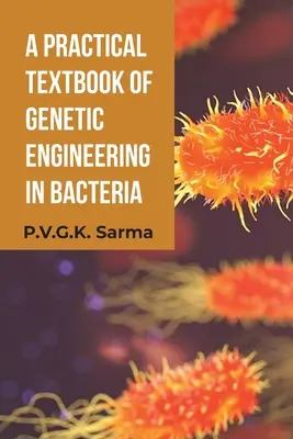 Un manual practic de inginerie genetică în bacterii - A Practical Textbook of Genetic Engineering in Bacteria