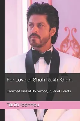 Din dragoste pentru Shah Rukh Khan: : Regele încoronat al Bollywood-ului, conducătorul inimilor - For Love of Shah Rukh Khan: : Crowned King of Bollywood, Ruler of Hearts