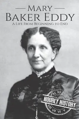 Mary Baker Eddy: O viață de la început până la sfârșit - Mary Baker Eddy: A Life from Beginning to End