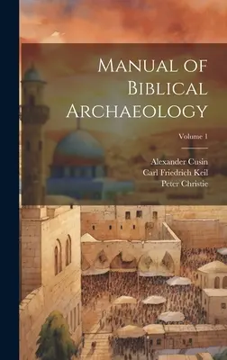 Manual de arheologie biblică; volumul 1 - Manual of Biblical Archaeology; Volume 1