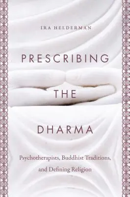 Prescribing the Dharma: Psychotherapists, Buddhist Traditions, and Defining Religion