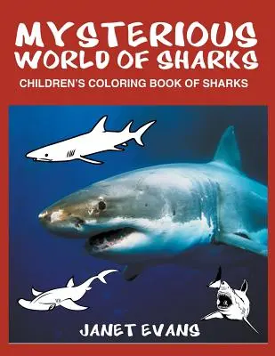 Lumea misterioasă a rechinilor: Cartea de colorat a rechinilor pentru copii - Mysterious World of Sharks: Children's Coloring Book of Sharks