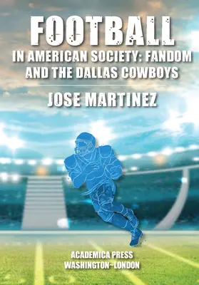 Fotbalul în societatea americană: Fandomul și Dallas Cowboys - Football in American Society: Fandom and the Dallas Cowboys
