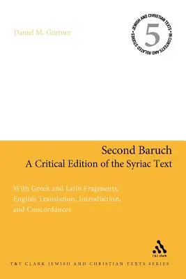 Al doilea Baruch: O ediție critică a textului siriac: Cu fragmente grecești și latine, traducere în limba engleză, introducere și concordanțe - Second Baruch: A Critical Edition of the Syriac Text: With Greek and Latin Fragments, English Translation, Introduction, and Concordances