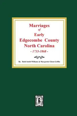 Căsătoriile de la începutul comitatului Edgecombe, Carolina de Nord, 1733-1868. - Marriages of Early Edgecombe County, North Carolina 1733-1868.
