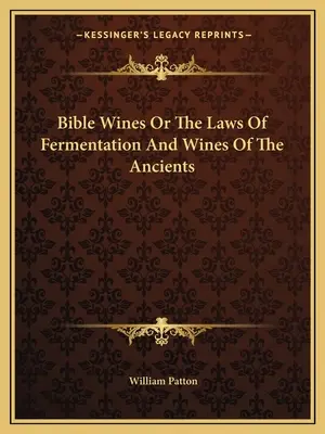 Bible Wines Or The Laws Of Fermentation And Wines Of The Ancients