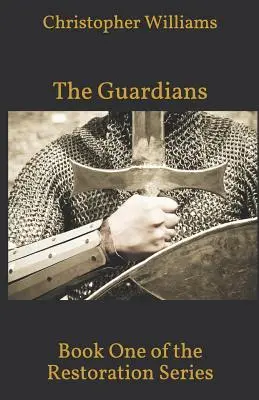 Gardienii: Prima carte din seria Restaurare - The Guardians: Book One of the Restoration Series