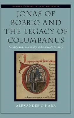 Jonas de Bobbio și moștenirea lui Columbanus: Sanctitate și comunitate în secolul al șaptelea - Jonas of Bobbio and the Legacy of Columbanus: Sanctity and Community in the Seventh Century