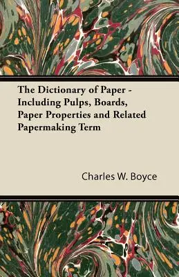 Dicționarul hârtiei - inclusiv celuloza, cartonul, proprietățile hârtiei și termenii legați de fabricarea hârtiei - The Dictionary of Paper - Including Pulps, Boards, Paper Properties and Related Papermaking Term
