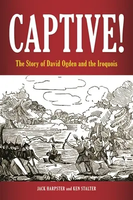 Captivi! Povestea lui David Ogden și a irochezilor - Captive! The Story of David Ogden and the Iroquois