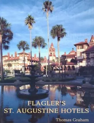 Hotelurile din St. Augustine ale lui Flagler: Ponce de Leon, Alcazar și Casa Monica - Flagler's St. Augustine Hotels: The Ponce de Leon, the Alcazar, and the Casa Monica