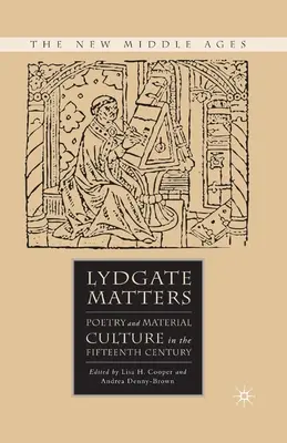 Lydgate Matters: Poezie și cultură materială în secolul al XV-lea - Lydgate Matters: Poetry and Material Culture in the Fifteenth Century