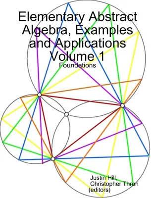Algebră abstractă elementară, exemple și aplicații Volumul 1: Fundamente - Elementary Abstract Algebra, Examples and Applications Volume 1: Foundations