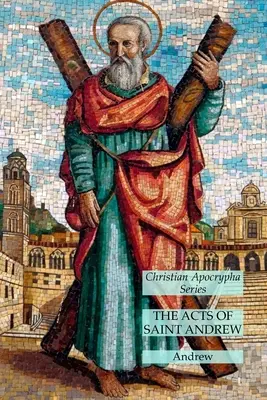 Faptele Sfântului Andrei: Seria apocrife creștine - The Acts of Saint Andrew: Christian Apocrypha Series