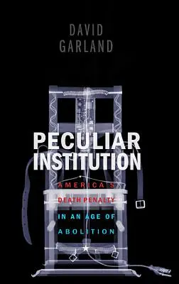 Peculiar Institution: Pedeapsa cu moartea în America într-o epocă a abolirii - Peculiar Institution: America's Death Penalty in an Age of Abolition