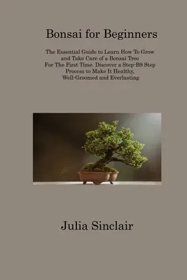 Bonsai pentru începători: The Essential Guide to Learn How To Grow and Take Care of a Bonsai Tree For The First Time. Descoperiți un Pr pas cu pas - 9 - Bonsai for Beginners: The Essential Guide to Learn How To Grow and Take Care of a Bonsai Tree For The First Time. Discover a Step-B9 Step Pr