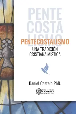 Penticostalismul: o tradiție mistică creștină - Pentecostalismo: Una Tradicion Cristiana Mistica