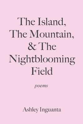 Insula, muntele și câmpul care înflorește noaptea (The Island, The Mountain, & The Nightblooming Field) - The Island, The Mountain, & The Nightblooming Field