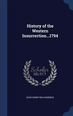 Istoria insurecției din vest...1794 - History of the Western Insurrection...1794