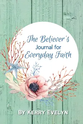 Jurnalul credinciosului pentru credința de zi cu zi - The Believer's Journal for Everyday Faith