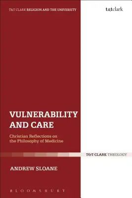 Vulnerabilitate și grijă: Reflecții creștine asupra filosofiei medicinei - Vulnerability and Care: Christian Reflections on the Philosophy of Medicine