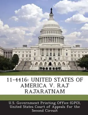 11-4416: Statele Unite ale Americii împotriva lui Raj Rajaratnam (U. S. Government Printing Office (Gpo)) - 11-4416: United States of America V. Raj Rajaratnam (U. S. Government Printing Office (Gpo))