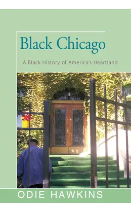 Chicago negru: O istorie neagră a Heartland-ului Americii - Black Chicago: A Black History of America's Heartland