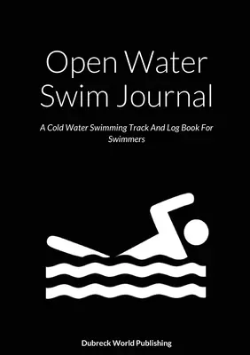 Jurnal de înot în ape deschise: Jurnal de înot în ape reci și jurnal pentru înotători - Open Water Swim Journal: A Cold Water Swimming Track And Log Book For Swimmers