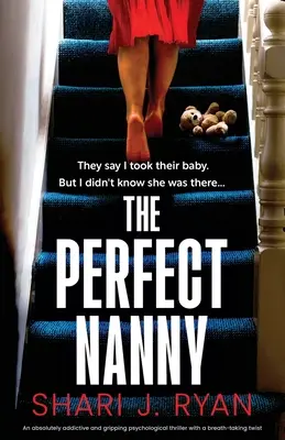 The Perfect Nanny: Un thriller psihologic absolut captivant și captivant, cu o întorsătură uluitoare - The Perfect Nanny: An absolutely addictive and gripping psychological thriller with a breath-taking twist