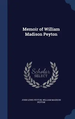 Memoriile lui William Madison Peyton - Memoir of William Madison Peyton