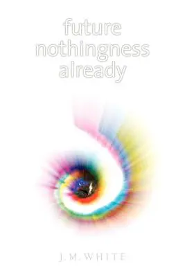 Nimicul viitor deja - Future Nothingness Already
