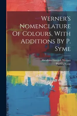 Werner's Nomenclature Of Colours, cu adăugiri de P. Syme - Werner's Nomenclature Of Colours, With Additions By P. Syme