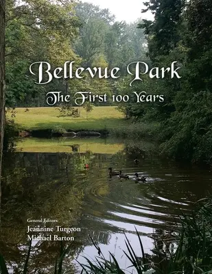 Bellevue Park primii 100 de ani: O istorie aniversară scrisă de locuitorii săi - Bellevue Park the First 100 Years: An Anniversary History by Its Residents