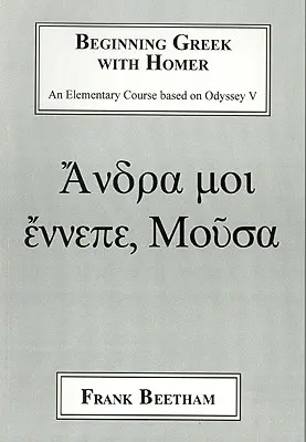 Greacă pentru începători cu Homer: Un curs elementar bazat pe Odiseea V - Beginning Greek with Homer: An Elemental Course Based on Odyssey V