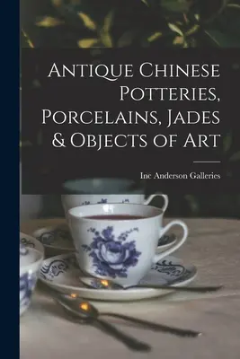 Ceramică chineză antică, porțelanuri, jaduri și obiecte de artă - Antique Chinese Potteries, Porcelains, Jades & Objects of Art