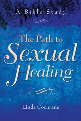 Calea spre vindecarea sexuală: Un studiu biblic - The Path to Sexual Healing: A Bible Study
