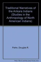 Narațiunile tradiționale ale indienilor Arikara, volumele 1 și 2 - Traditional Narratives of the Arikara Indians, Volumes 1 & 2