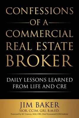 Confesiunile unui broker imobiliar comercial: Lecții zilnice învățate din viață și din CRE - Confessions of a Commercial Real Estate Broker: Daily Lessons Learned From Life and CRE