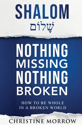 Shalom - Nimic lipsă, nimic rupt: Cum să fii întreg într-o lume ruptă - Shalom - Nothing Missing Nothing Broken: How to Be Whole in a Broken World