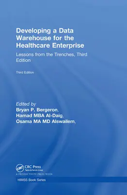 Dezvoltarea unui depozit de date pentru întreprinderea din domeniul sănătății: Lecții din tranșee, ediția a treia - Developing a Data Warehouse for the Healthcare Enterprise: Lessons from the Trenches, Third Edition