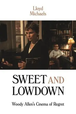 Sweet and Lowdown: Regretele cinematografice ale lui Woody Allen - Sweet and Lowdown: Woody Allen's Cinema of Regret