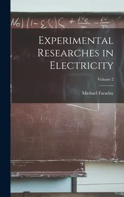 Cercetări experimentale în domeniul electricității; volumul 2 - Experimental Researches in Electricity; Volume 2
