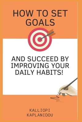 Cum să-ți stabilești obiective și să reușești prin îmbunătățirea obiceiurilor zilnice - How to set goals and succeed by improving your daily habits