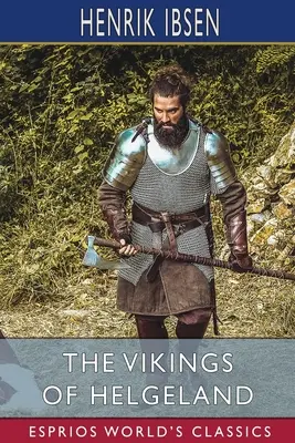 Vikingii din Helgeland (Esprios Classics): Traducere de William Archer - The Vikings of Helgeland (Esprios Classics): Translated by William Archer