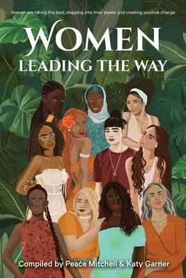 Femeile deschid calea: Femeile preiau conducerea, își asumă puterea și creează schimbări pozitive - Women Leading the Way: Women are taking the lead, stepping into their power and creating positive change
