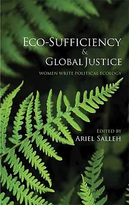 Eco-suficiență și justiție globală: Femeile scriu ecologie politică - Eco-Sufficiency And Global Justice: Women Write Political Ecology