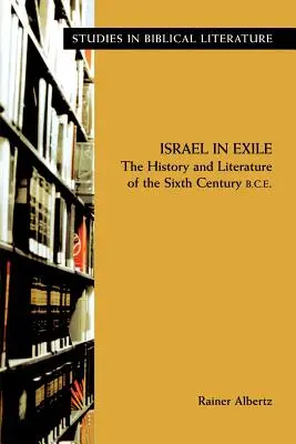 Israel în exil: Istoria și literatura secolului al VI-lea î.e.n. (The History and Literature of the Sixth Century B.C.E.) - Israel in Exile: The History and Literature of the Sixth Century B.C.E.